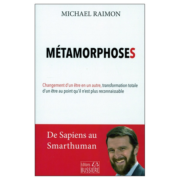 Métamorphoses - Changement d'un être en un autre, transformation totale d'un être au point qu'il n'est plus reconnaissable