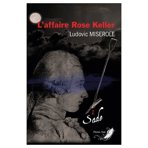 L'affaire Rose Keller Tome 1 - Les crimes du marquis de Sade