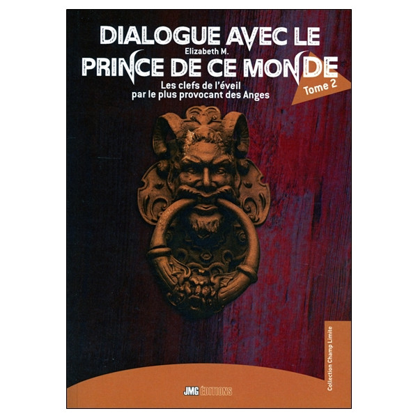 Dialogue avec le Prince de ce monde Tome 2 - Les clefs de l'éveil par le plus provocant des Anges