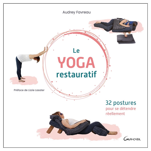 Le yoga restauratif - 32 postures pour se détendre réellement