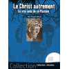 Le Christ autrement - Le vrai sens de sa Passion