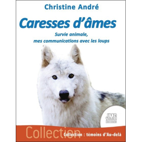 Caresses d'âmes - Survie animale, mes communications avec les loups