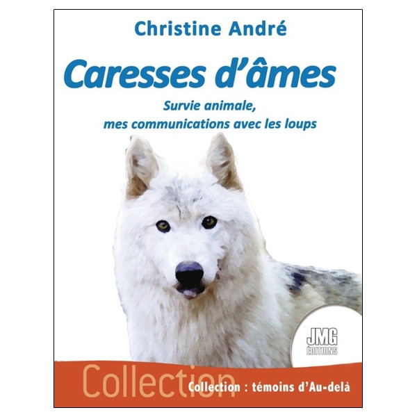 Caresses d'âmes - Survie animale, mes communications avec les loups