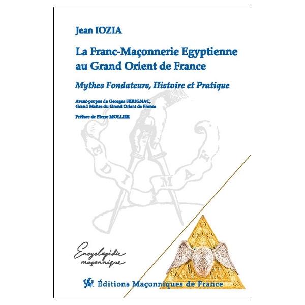 La Franc-Maçonnerie Egyptienne au Grand Orient de France - Mythes Fondateurs, Histoire et Pratique
