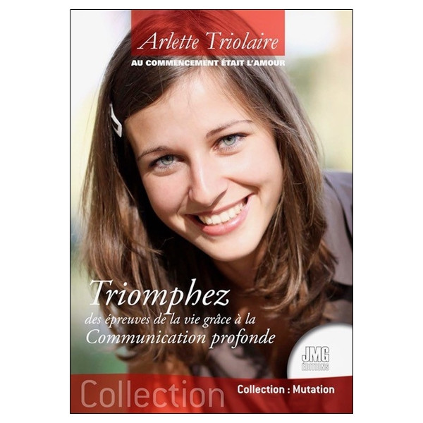 Au commencement était l'Amour - Triomphez des épreuves de la vie grâce à la Cummunication profonde