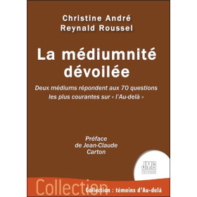 La médiumnité dévoilée - Deux médiums répondent aux 70 questions les plus courantes sur `l'Au-delà`