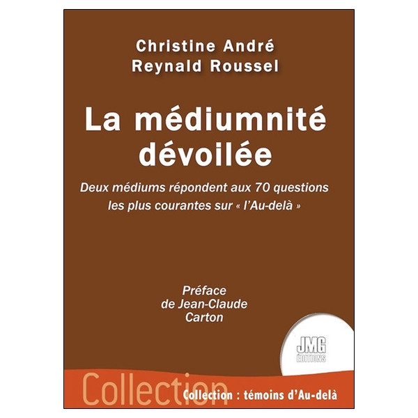La médiumnité dévoilée - Deux médiums répondent aux 70 questions les plus courantes sur `l'Au-delà`
