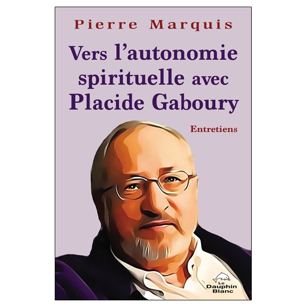 Vers l'Autonomie spirituelle avec Placide Gaboury - Entretiens