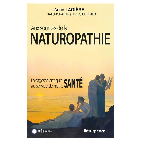Aux sources de la naturopathie - La sagesse antique au service de notre santé