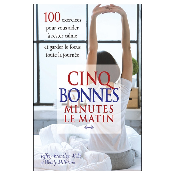 Cinq bonnes minutes le matin - 100 exercices pour vous aider à rester calme et garder le focus toute la journée