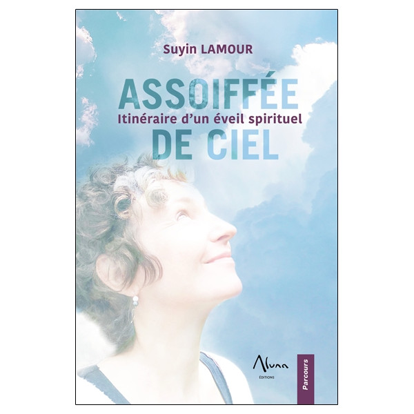 Assoiffée de ciel - Itinéraire d'un éveil spirituel