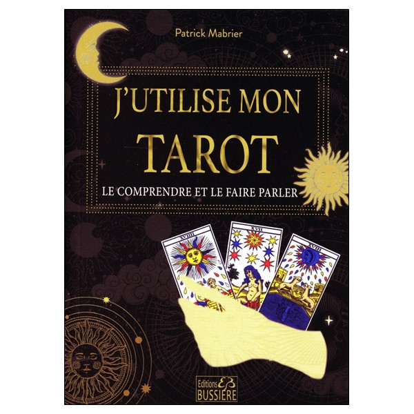 J'utilise mon tarot - Le comprendre et le faire parler