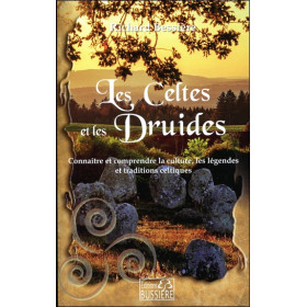 Les Celtes et les Druides - Connaître et comprendre la culture, les légendes et traditions celtiques