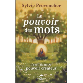Le pouvoir des mots - L'éveil de notre pouvoir créateur