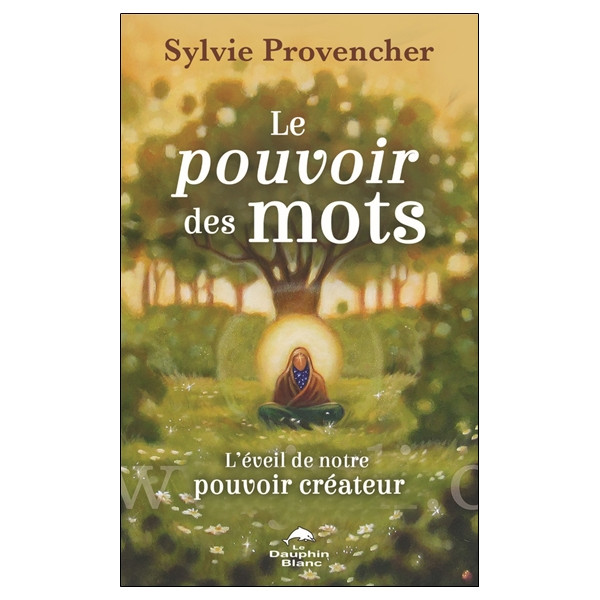 Le pouvoir des mots - L'éveil de notre pouvoir créateur