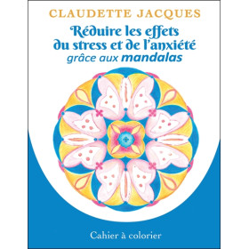 Réduire les effets du stress et de l'anxiété grâce aux mandalas - Cahier à colorier