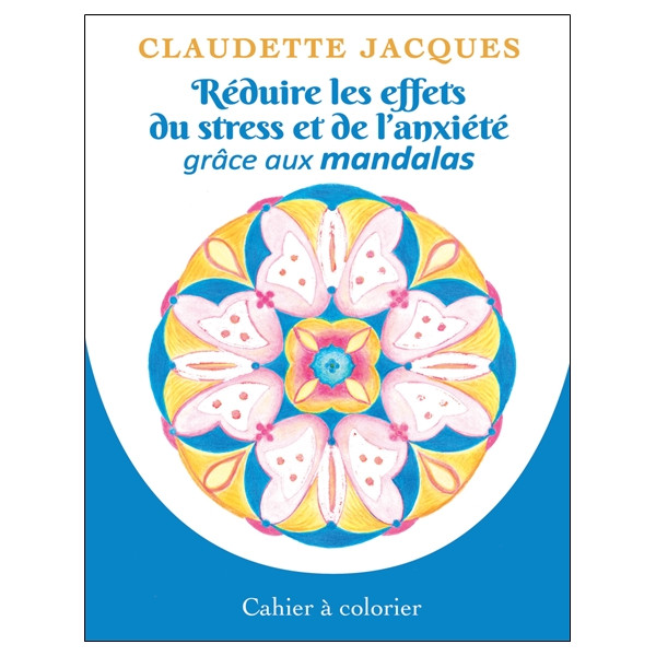Réduire les effets du stress et de l'anxiété grâce aux mandalas - Cahier à colorier