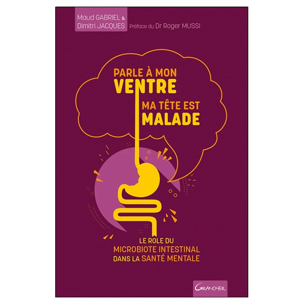 Parle à mon ventre, ma tête est malade - Le rôle du microbiote intestinal dans la santé mentale