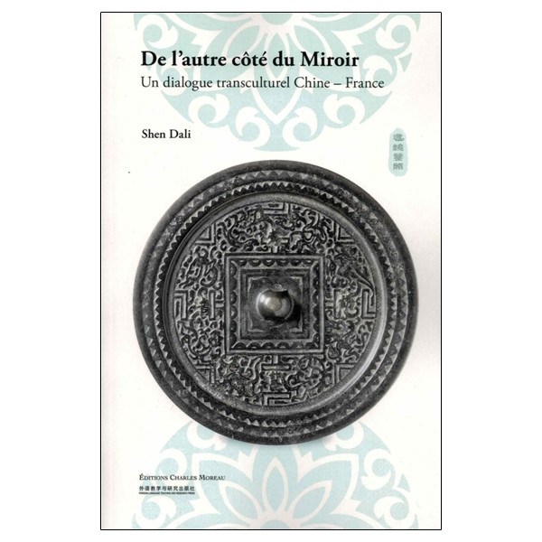 De l'autre côté du miroir - Un dialogue transculturel Chine - France