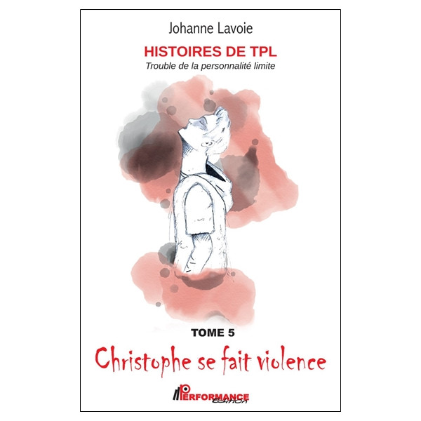 Histoires de TPL - Trouble de la Personnalité Limite - Christophe se fait violence Tome 5 - Emilie et ses sautes d'humeur Tome 6