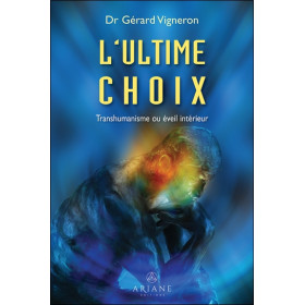 L'ultime choix - Transhumanisme ou éveil intérieur