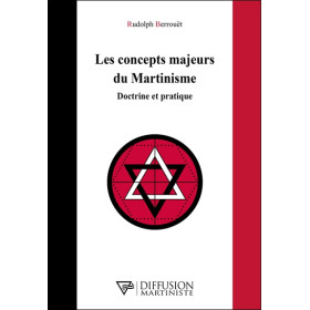 Les concepts majeurs du Martinisme - Doctrine et pratique