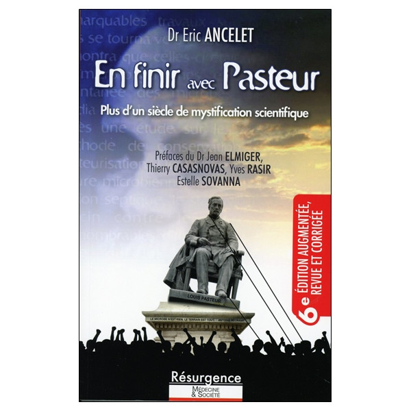 En finir avec Pasteur 6e édition - Plus d'un siècle de mystification scientifique