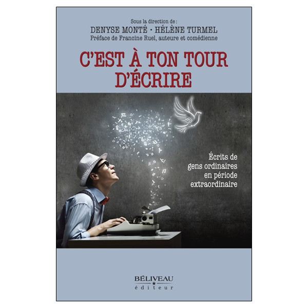 C'est à ton tour d'écrire - Ecrits de gens ordinaires en période extraordinaire