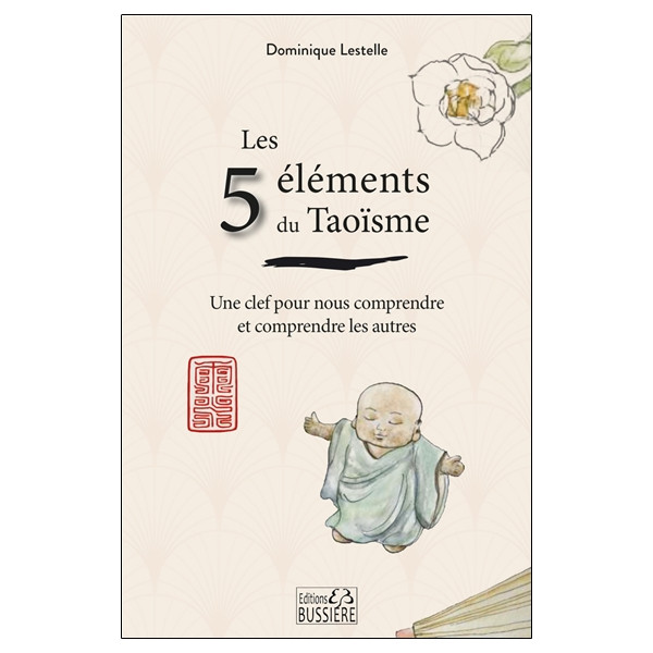 Les 5 éléments du Taoïsme - Une clef pour nous comprendre et comprendre les autres