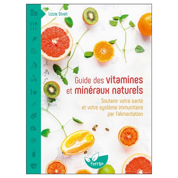 Guide des vitamines et minéraux naturels - Soutenir votre santé et votre système immunitaire par l'alimentation