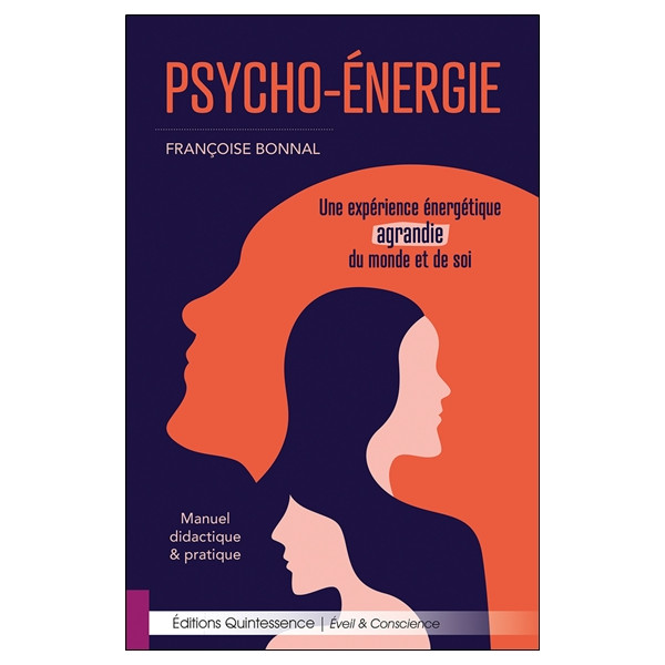 Psycho-Energie - Une expérience énergétique agrandie du monde et de soi - Manuel didactique & pratique