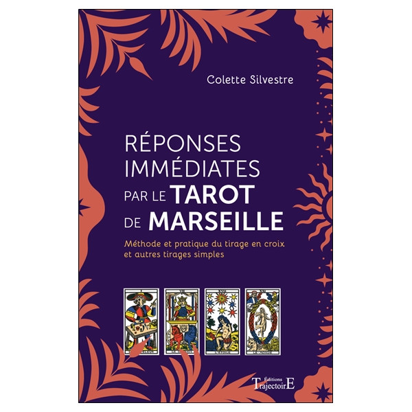 Réponses immédiates par le Tarot de Marseille - Méthode et pratique du tirage en croix et autres tirages simples