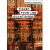Ticket pour les quantiques - Introduction à l'alchimie moderne