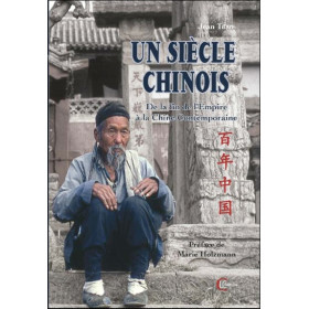 Un siècle chinois - De la fin de l'Empire à la Chine Contemporaine