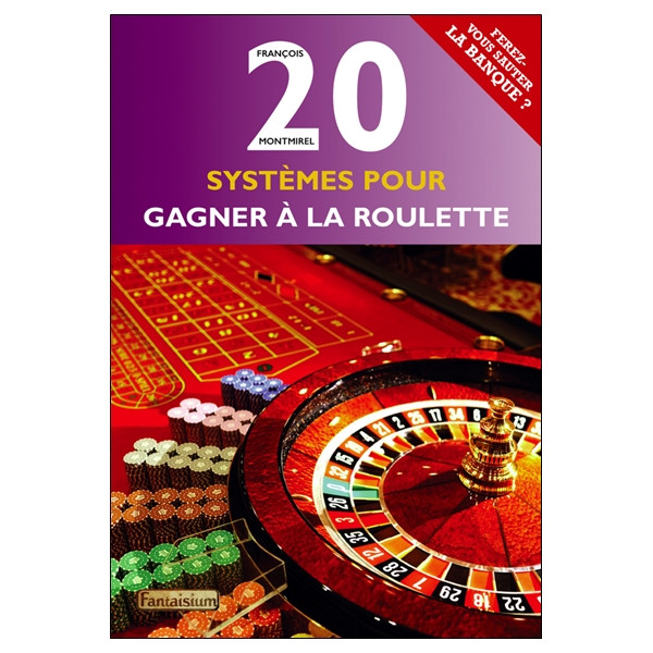 20 systèmes pour gagner à la roulette - Ferez-vous sauter la banque ?
