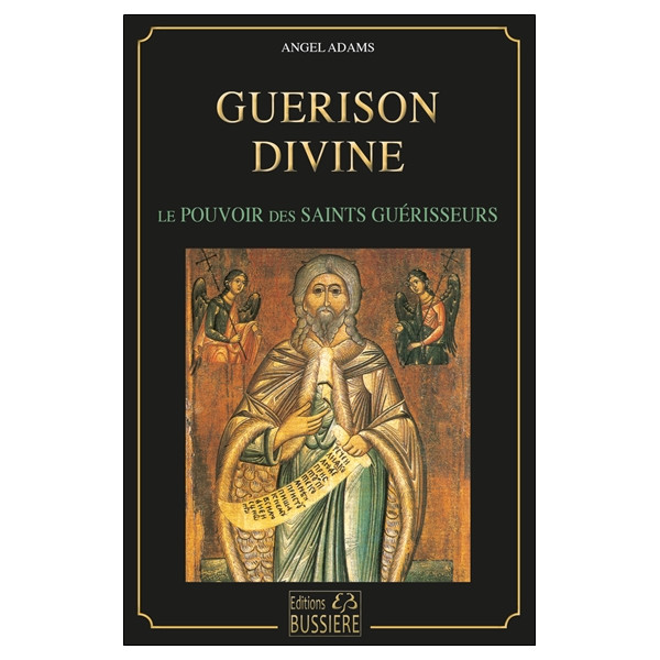 Guérison divine - Le pouvoirs des saints guérisseurs