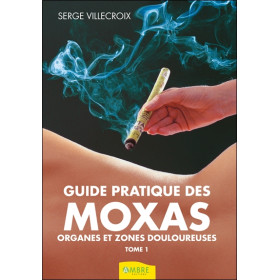 Guide pratique des Moxas Tome 1 - Organes et zones douloureuses