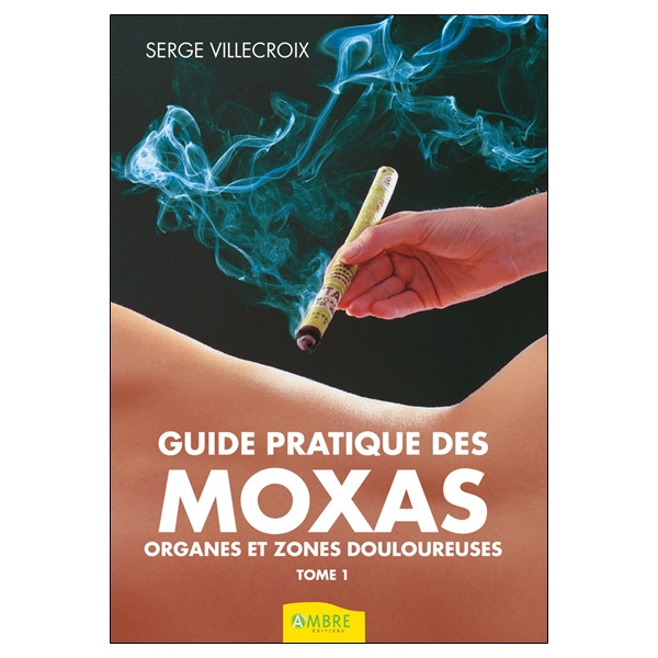Guide pratique des Moxas Tome 1 - Organes et zones douloureuses