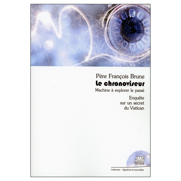 Le chronoviseur - Machine à explorer le passé - Enquête sur un secret du Vatican