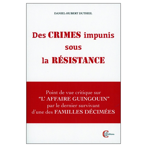 Des crimes impunis sous la Résistance - Point de vue critique sur l'Affaire Guingouin par le dernier survivant d'une des famille