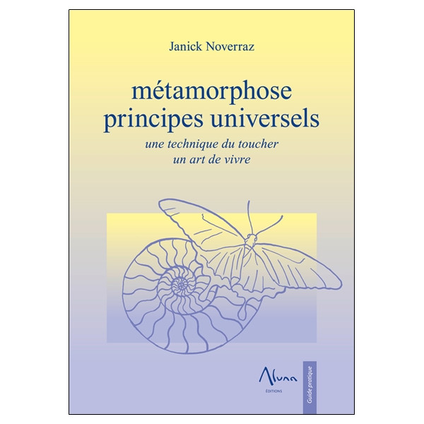 Métamorphose - Principes universels - Une technique du toucher - Un art de vivre