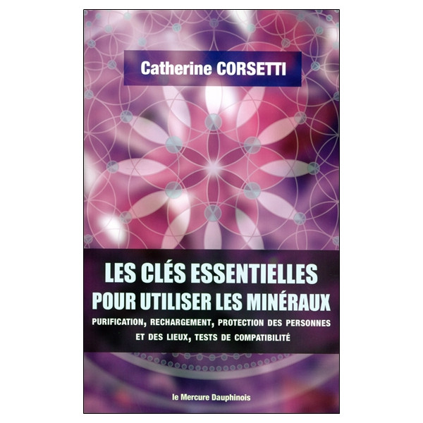 Les clés essentielles pour utiliser les minéraux - Purification, rechargement, protection des personnes et des lieux