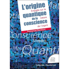 L'origine quantique de la conscience - Enquête sur la nature de l'esprit