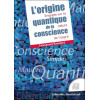 L'origine quantique de la conscience - Enquête sur la nature de l'esprit