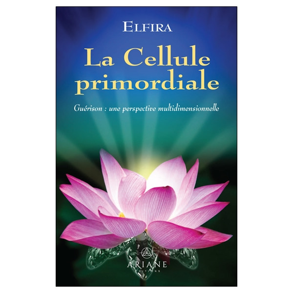 La Cellule primordiale - Guérison : une perspective multidimensionnelle