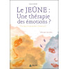 Le jeûne : une thérapie des émotions ? Ecoute, expression, guérison - Une psy raconte...