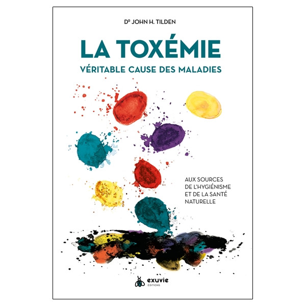 La Toxémie - Véritable cause des maladies - Aux sources de l'hygiénisme et de la santé naturelle