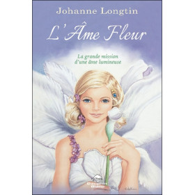 L'âme fleur - La grande mission d'une âme lumineuse