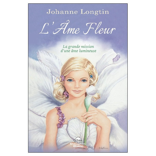L'âme fleur - La grande mission d'une âme lumineuse