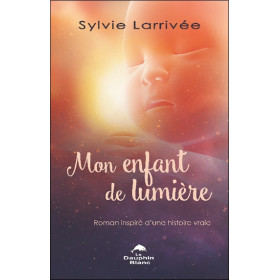 Mon enfant de lumière - Roman inspiré d'une histoire vraie